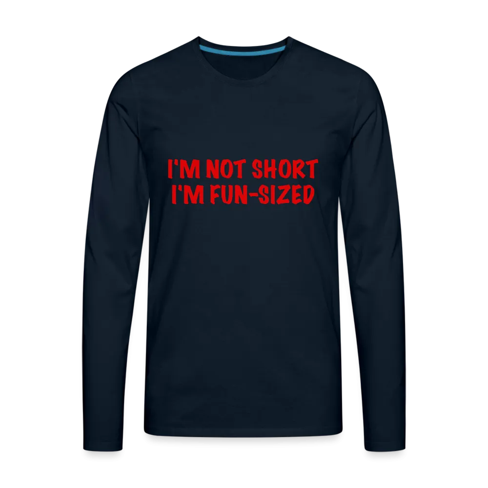 I'm Not Short I'm Fun Sized Men's Premium Long Sleeve T-Shirt