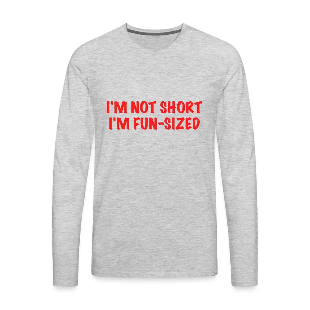 I'm Not Short I'm Fun Sized Men's Premium Long Sleeve T-Shirt