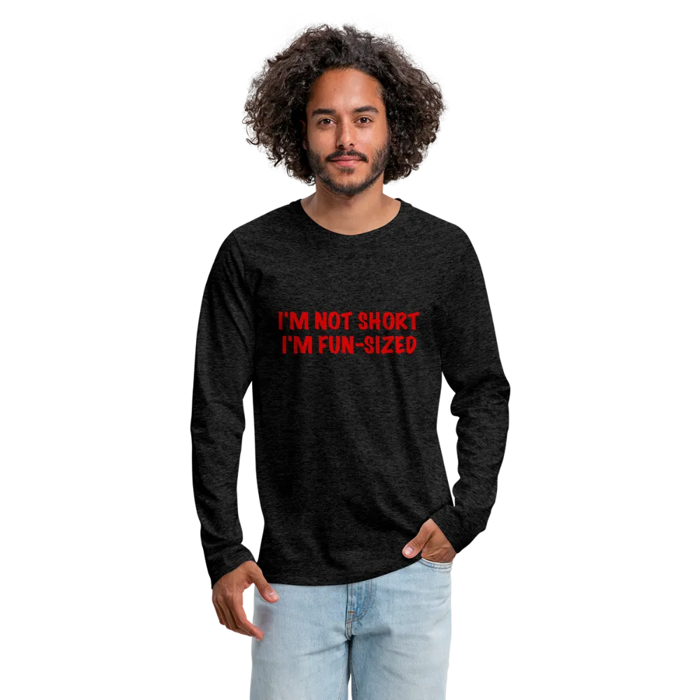 I'm Not Short I'm Fun Sized Men's Premium Long Sleeve T-Shirt