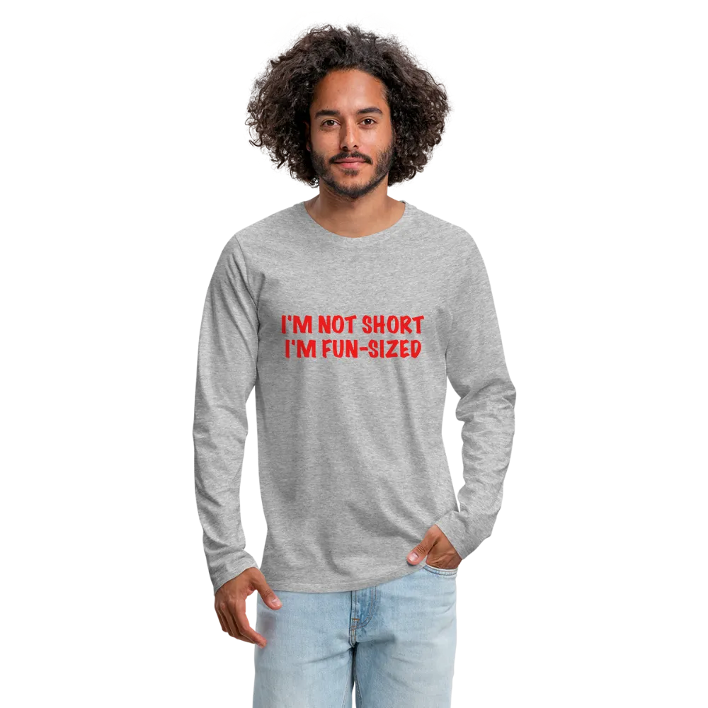 I'm Not Short I'm Fun Sized Men's Premium Long Sleeve T-Shirt