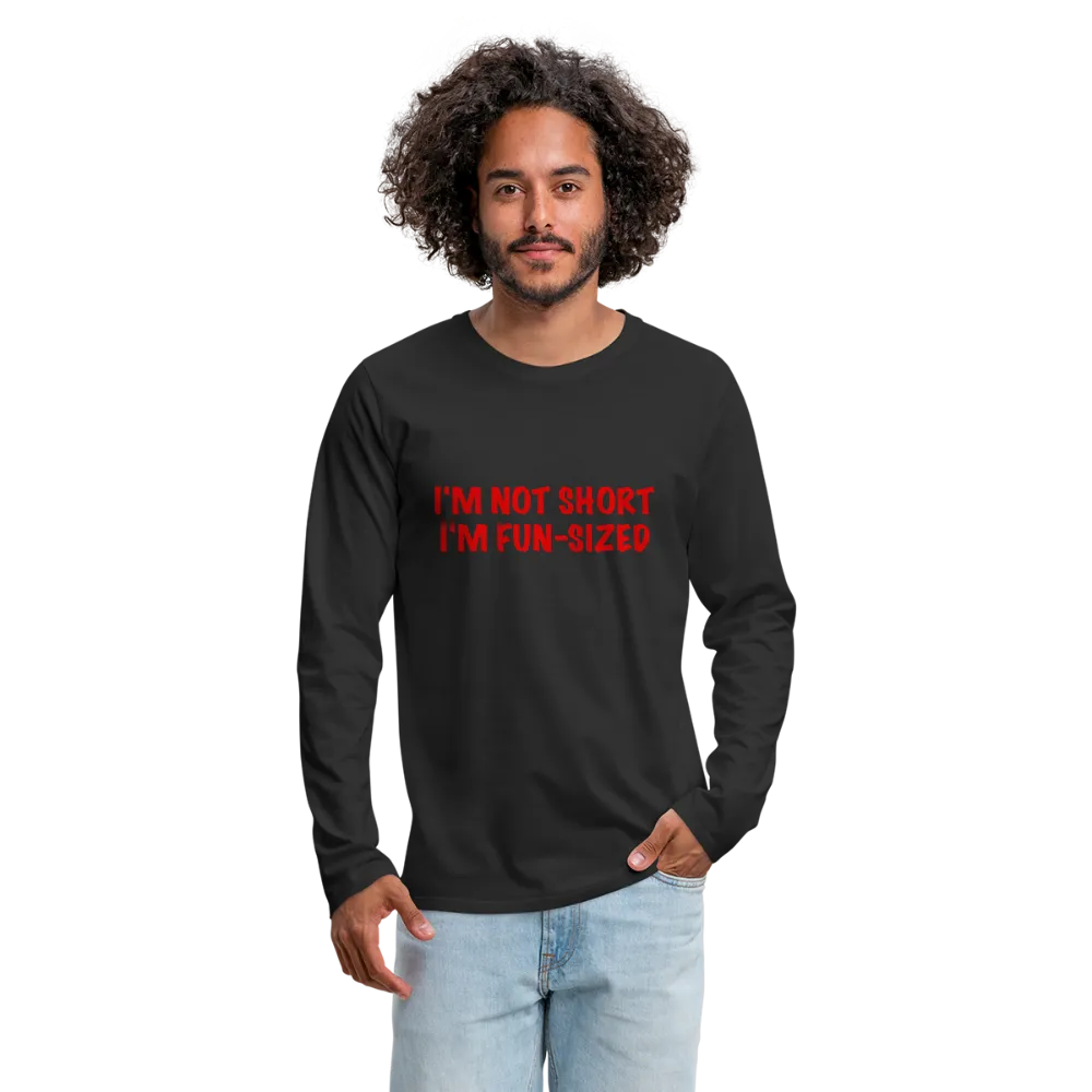 I'm Not Short I'm Fun Sized Men's Premium Long Sleeve T-Shirt
