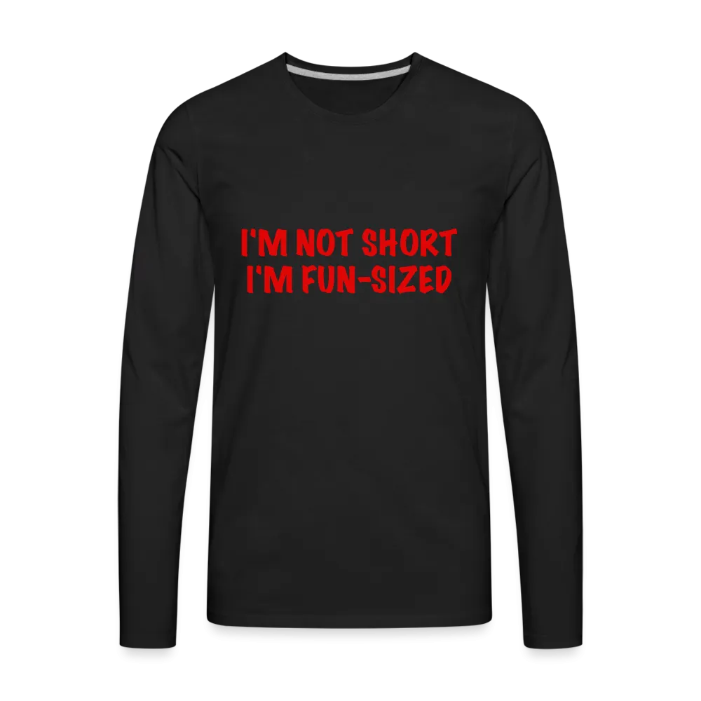 I'm Not Short I'm Fun Sized Men's Premium Long Sleeve T-Shirt