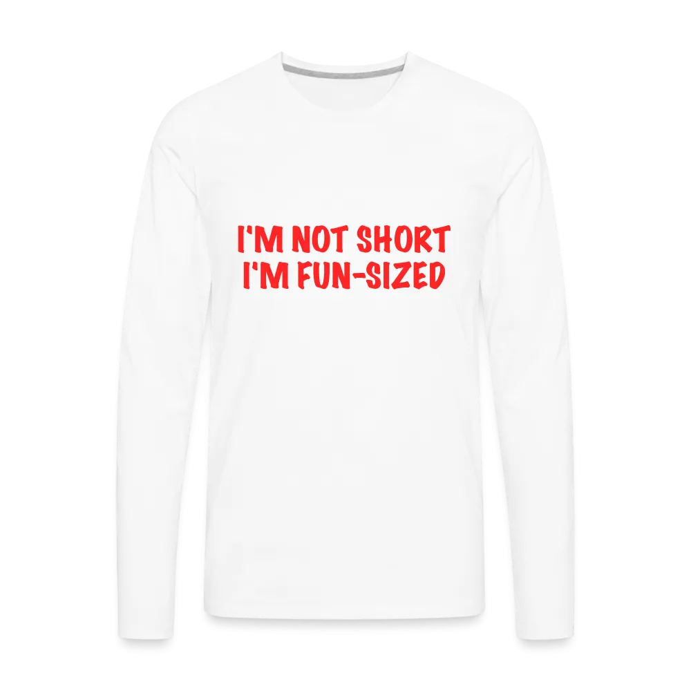 I'm Not Short I'm Fun Sized Men's Premium Long Sleeve T-Shirt