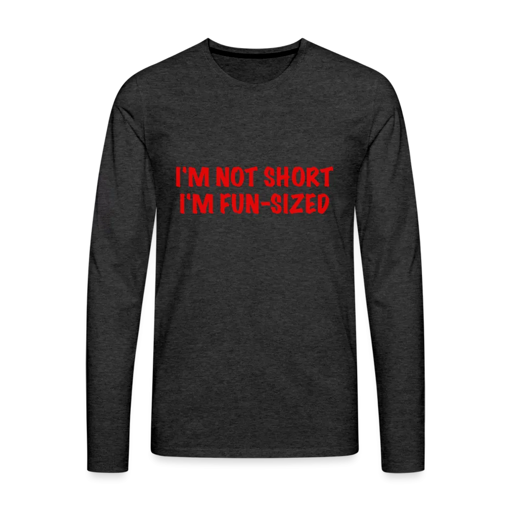 I'm Not Short I'm Fun Sized Men's Premium Long Sleeve T-Shirt